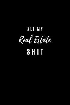 Paperback All my Real Estate Shit: College Ruled Notebook & Journal. Fun Gift for Real Estate Agents and Realtors. Book