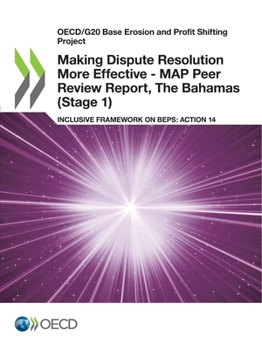 OECD/G20 Base Erosion and Profit Shifting Project Making Dispute Resolution More Effective - MAP Peer Review Report, The Bahamas (Stage 1) Inclusive Framework on BEPS: Action 14