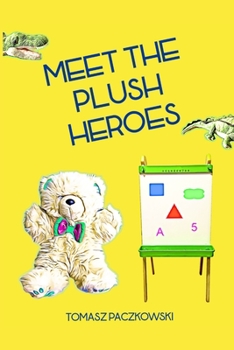 Paperback Meet the plush heroes: Activity book: learn numbers, colors and shapes thanks to unique plush characters Book