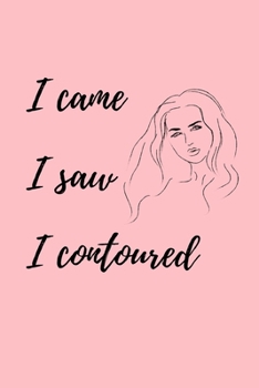 Paperback I came I saw I contoured: novelty notebook for makeup lovers 6"x9" Book