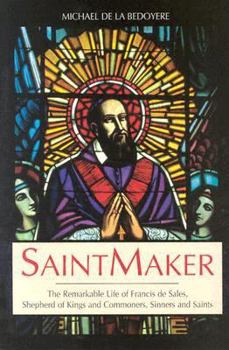 Paperback Saintmaker: The Remarkable Life of Francis de Sales, Shepherd of Kings and Commoners, Sinners and Saints Book