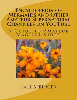 Paperback Mermaids and Other Amateur Supernatural Channels on Youtube: A Guide to Amateur Magical Video Book