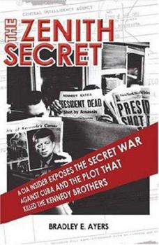 The Zenith Secret: A CIA Insider Exposes the Secret War Against Cuba and the Plots that Killed the Kennedy Brothers