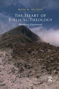 Paperback The Heart of Biblical Theology: Providence Experienced Book