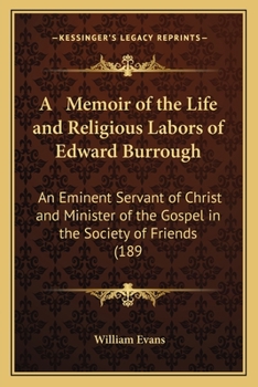 Paperback A Memoir of the Life and Religious Labors of Edward Burrough: An Eminent Servant of Christ and Minister of the Gospel in the Society of Friends (189 Book