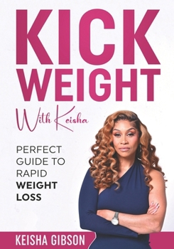 Paperback Kick Weight With Keisha: Perfect Guide To Rapid Weight Loss Book
