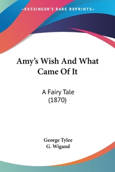 Paperback Amy's Wish And What Came Of It: A Fairy Tale (1870) Book