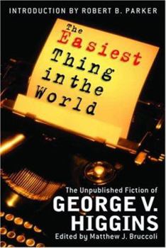 Hardcover The Easiest Thing in the World: The Unpublished Fiction of George V. Higgins Book