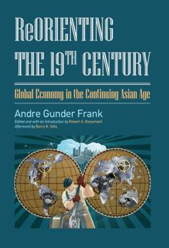 Hardcover Reorienting the 19th Century: Global Economy in the Continuing Asian Age Book