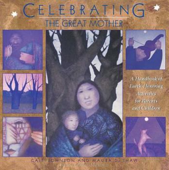Paperback Celebrating the Great Mother: A Handbook of Earth-Honoring Activities for Parents and Children Book