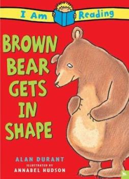 Paperback Brown Bear Gets in Shape: Brown Bear Gets in Shape Book