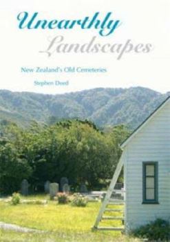 Paperback Unearthly Landscapes: New Zealand's Old Cemeteries Book