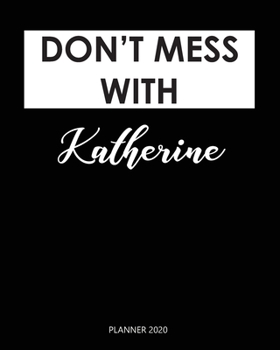 Planner 2020 : Don't mess with Katherine: Year 2020 - 365 Daily - 52 Week journal Planner Calendar Schedule Organizer Appointment Notebook, Monthly Planner. Gift for Coworker.