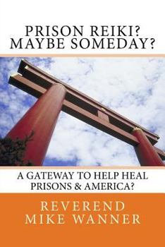 Paperback Prison Reiki? Maybe Someday?: A Gateway To Help Heal Prisons & America? Book