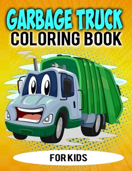 Paperback Garbage Truck Coloring Book: Funny Truck Coloring Book For Creative Children Book