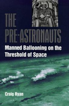 Hardcover The Pre-Astronauts: Manned Ballooning on the Threshold of Space Book