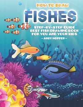 Paperback How to Draw Fishes Step-by-Step Guide: Best Fish Drawing Book for You and Your Kids Book