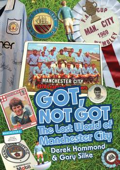 Hardcover Got Not Got: Manchester City: The Lost World of Manchester City Book