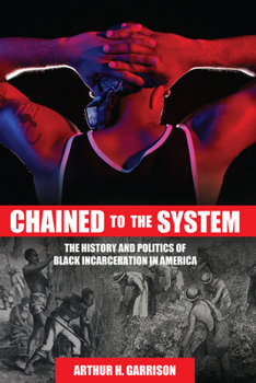 Paperback Chained to the System: The History and Politics of Black Incarceration in America Book