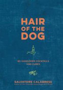 Hardcover Hair of the Dog: 80 Hangover Cocktails and Cures Book