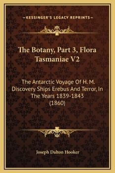 The Botany, Part 3, Flora Tasmaniae V2: The Antarctic Voyage Of H. M. Discovery Ships Erebus And Terror, In The Years 1839-1843