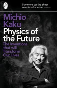 Paperback Physics of the Future: The Inventions That Will Transform Our Lives Book