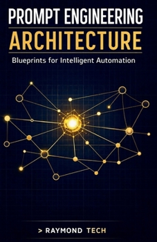 Paperback Prompt Engineering Architecture: Mastering LLM Orchestration, System Prompts, and Chain-of-Thought Patterns for Scalable Software Applications. Book