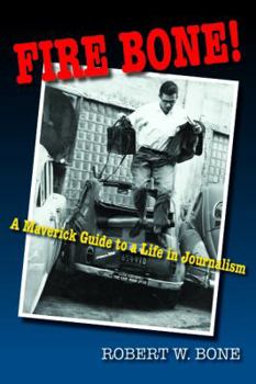 Paperback Fire Bone!: A Maverick Guide to a Life in Journalism Book