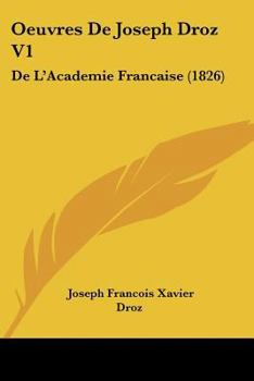 Paperback Oeuvres De Joseph Droz V1: De L'Academie Francaise (1826) [French] Book
