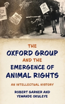 Hardcover The Oxford Group and the Emergence of Animal Rights: An Intellectual History Book