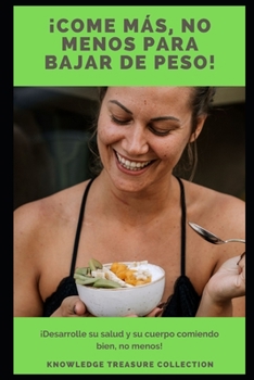 Come Más, No Menos Para Bajar De Peso