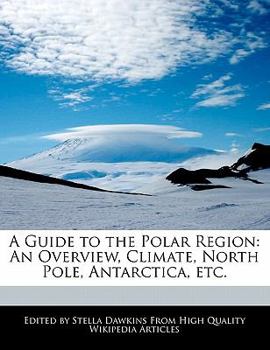 Paperback A Guide to the Polar Region: An Overview, Climate, North Pole, Antarctica, Etc. Book