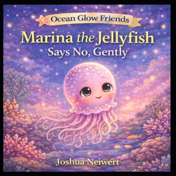 Marina the Jellyfish Says No Gently (Ocean Glow Friends)
