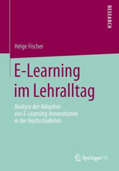 E-Learning Im Lehralltag: Analyse Der Adoption Von E-Learning-Innovationen in Der Hochschullehre