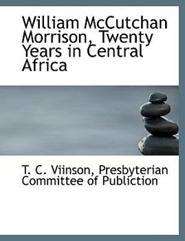 William Mccutchan Morrison, Twenty Years in Central Afric