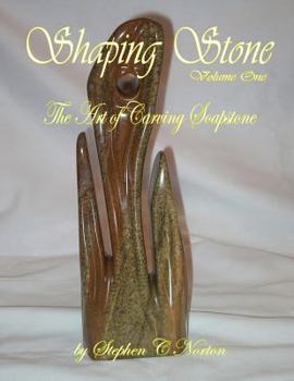 Shaping Stone: The Art of Carving Soapstone - Book #1 of the Shaping Stone