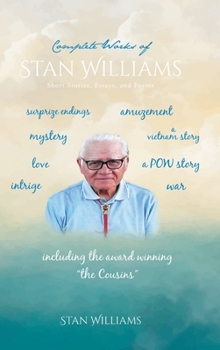 Hardcover Complete Works of Stan Williams: Short Stories, Essays, and Poems Book