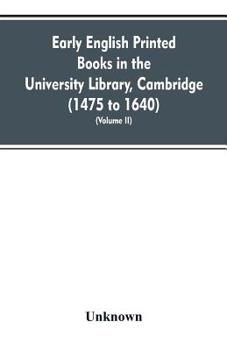 Paperback Early English printed books in the University Library, Cambridge (1475 to 1640) (Volume II) Book