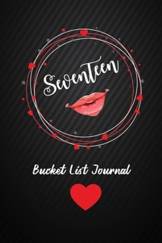 Seventeen Bucket List Journal: 17th Birthday Gifts For Women. 6x9 Inch 100 Pages Perfect Birthday Gift Notebook For  Women. Lined Pages, Birthday Gift For 17 Year Old Woman