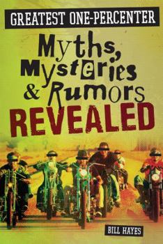 Hardcover Greatest One-Percenter Myths, Mysteries, and Rumors Revealed Book