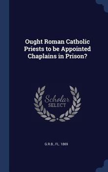Hardcover Ought Roman Catholic Priests to be Appointed Chaplains in Prison? Book