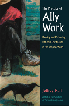 Paperback The Practice of Ally Work: Meeting and Partnering with Your Spirit Guide in the Imaginal World Book
