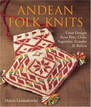 Hardcover Andean Folk Knits: Great Designs from Peru, Chile, Argentina, Ecuador & Bolivia Book