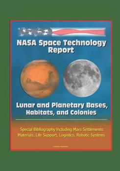 Paperback NASA Space Technology Report: Lunar and Planetary Bases, Habitats, and Colonies, Special Bibliography Including Mars Settlements, Materials, Life Su Book