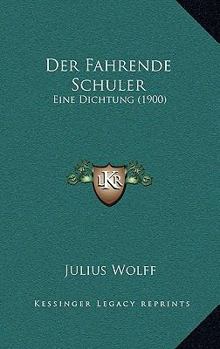 Paperback Der Fahrende Schuler: Eine Dichtung (1900) [German] Book