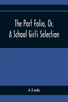 Paperback The Port Folio, Or, A School Girl'S Selection Book