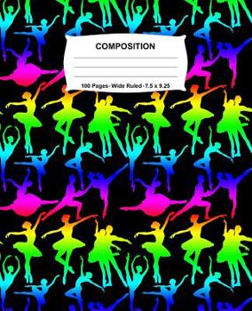Composition Notebook: Ballet Dance Rainbow Neon Notebook Wide Ruled 100 Pages 7.5 x 9.25