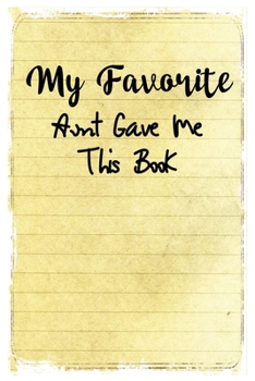 Paperback My Favorite Aunt Gave me this book: Lined 6 x 9 in 120 pages Matte finish Book