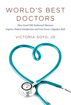 Paperback World's Best Doctors: How Good Old-Fashioned Manners Improve Patient Satisfaction and Can Lower Litigation Risk Book