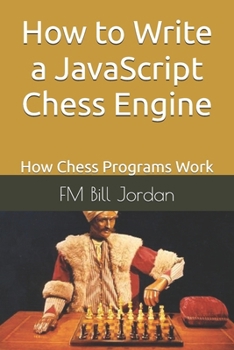 Paperback How to Write a JavaScript Chess Engine: How Chess Programs Work Book